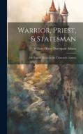 Warrior, Priest, & Statesman di William Henry Davenport Adams edito da LEGARE STREET PR
