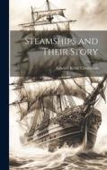Steamships and Their Story di Edward Keble Chatterton edito da LEGARE STREET PR