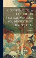 Contribution a L'Étude Du Système Nerveux Sous-Intestinal Des Insectes di Alfred Binet edito da LEGARE STREET PR