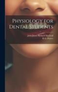 Physiology for Dental Students di John James Rickard Macleod, R. G. Pearce edito da LEGARE STREET PR