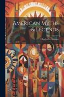 American Myths & Legends di Charles M. Skinner edito da LEGARE STREET PR