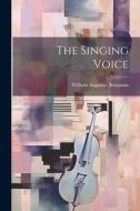 The Singing Voice di William Augustus Benjamin edito da LEGARE STREET PR