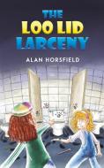 The Loo Lid Larceny di Alan Horsfield edito da Austin Macauley Publishers