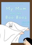 My Mom has the Boo Boos di Jerry Lalic edito da FriesenPress