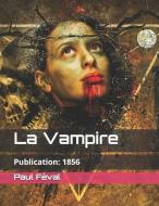 La Vampire: Publication: 1856 (Édition Originale) di Paul Feval edito da INDEPENDENTLY PUBLISHED