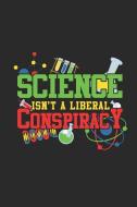 Science Isn't a Liberal Conspiracy: Blank Lined Notebook (6 X 9 - 120 Pages) Simple Notebook Design for Gift / Daily Jou di Biology Publishing edito da INDEPENDENTLY PUBLISHED
