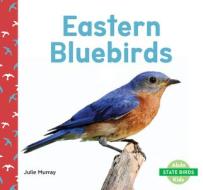 Eastern Bluebirds di Julie Murray edito da ABDO KIDS