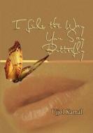 I Like the Way You Say Butterfly di Ujjol Kamal edito da Lulu.com