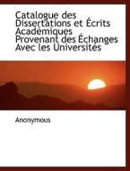 Catalogue Des Dissertations Et Crits Acad Miques Provenant Des Changes Avec Les Universit?'s di Anonymous edito da Bibliolife