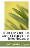 A Concideraton Of The State Of Irelande In The Ninteenth Country di Godfrey Locker Lampson edito da Bibliolife