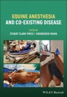 Equine Anesthesia And Co-Existing Disease di Stuart Clark-Price, Khursheed Mama edito da John Wiley And Sons Ltd