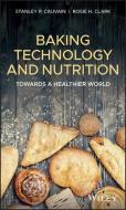 Baking Technology and Nutrition: Towards a Healthier World di Stanley P. Cauvain, Rosie H. Clark edito da WILEY