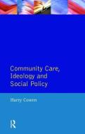 Community Care Social Policy & Ideology di Harry Cowen edito da Taylor & Francis Ltd
