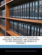 Hume And Smollett's History Of England, Abridged, And Continued To The Accession Of George Iv, Volume 2 di David Hume, John Robinson, Tobias George Smollett edito da Bibliolife, Llc