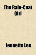 The Rain-coat Girl di Jennette Lee edito da General Books