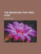 The Mountain That Was 'god' di John H. Williams edito da Rarebooksclub.com