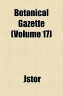 Botanical Gazette Volume 17 di Jstor, John Merle Coulter edito da Rarebooksclub.com