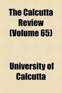 The Calcutta Review Volume 65 di University Calcutta edito da General Books