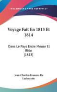 Voyage Fait En 1813 Et 1814: Dans Le Pays Entre Meuse Et Rhin (1818) di Jean-Charles-Francois De Ladoucette edito da Kessinger Publishing