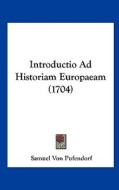 Introductio Ad Historiam Europaeam (1704) di Samuel Von Pufendorf edito da Kessinger Publishing