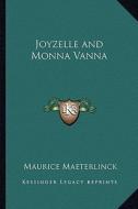 Joyzelle and Monna Vanna di Maurice Maeterlinck edito da Kessinger Publishing