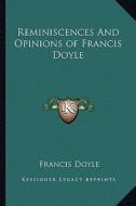 Reminiscences and Opinions of Francis Doyle di Francis Doyle edito da Kessinger Publishing