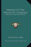 Debates of the House of Commons: From the Year 1667-1694 V9 di Anchitell Grey edito da Kessinger Publishing