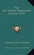 The Boy Hikers Homeward Bound (1919) di Chelsea Curtis Fraser edito da Kessinger Publishing
