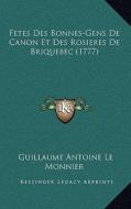 Fetes Des Bonnes-Gens de Canon Et Des Rosieres de Briquebec (1777) di Guillaume Antoine Le Monnier edito da Kessinger Publishing