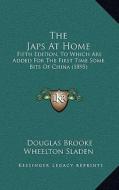 The Japs at Home: Fifth Edition, to Which Are Added for the First Time Some Bits of China (1895) di Douglas Brooke Wheelton Sladen edito da Kessinger Publishing