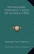 Definiciones, Principios y Leyes de La Fisica (1892) di Manuel Paz y. Sabugo edito da Kessinger Publishing