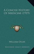 A Concise History of Medicine (1919) di William Osler edito da Kessinger Publishing