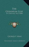 The Geranium Leaf: An Original Tale (1840) di George F. Man edito da Kessinger Publishing