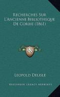 Recherches Sur L'Ancienne Bibliotheque de Corbie (1861) di Leopold Delisle edito da Kessinger Publishing