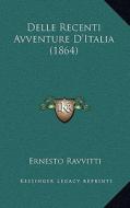 Delle Recenti Avventure D'Italia (1864) di Ernesto Ravvitti edito da Kessinger Publishing