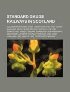 Standard Gauge Railways In Scotland: Cal di Source Wikipedia edito da Books LLC, Wiki Series