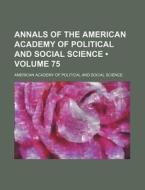 Annals Of The American Academy Of Political And Social Science (volume 75) di American Academy of Political Science edito da General Books Llc