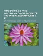 Transactions of the Ophthalmological Society of the United Kingdom Volume . 27 di Ophthalmological Society Kingdom edito da Rarebooksclub.com