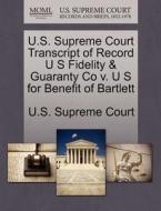 U.s. Supreme Court Transcript Of Record U S Fidelity & Guaranty Co V. U S For Benefit Of Bartlett edito da Gale Ecco, U.s. Supreme Court Records