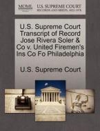 U.s. Supreme Court Transcript Of Record Jose Rivera Soler & Co V. United Firemen's Ins Co Fo Philadelphia edito da Gale Ecco, U.s. Supreme Court Records