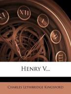 Henry V... di Charles Lethbridge Kingsford edito da Nabu Press
