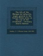The Life of the Marquis de Lafayette, Major General in the United States Army in the War of the Revolution edito da Nabu Press