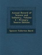 Annual Record of Science and Industry, Volume 4 di Spencer Fullerton Baird edito da Nabu Press