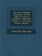 The Early English Dissenters in the Light of Recent Research, 1550-1641 Volume 1 di Champlin Burrage edito da Nabu Press