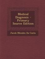 Medical Diagnosis di Jacob Mendes Da Costa edito da Nabu Press