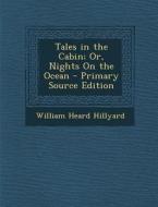 Tales in the Cabin; Or, Nights on the Ocean di William Heard Hillyard edito da Nabu Press