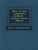 Why We Have Automobile Accidents di Harry R. 1898-1990 De Silva edito da Nabu Press