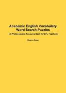 Academic English Vocabulary - Word Search Puzzles - (a Photocopiable Resource Book For Efl Teachers) di Sharon Greer edito da Lulu.com