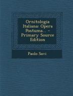 Ornitologia Italiana: Opera Postuma... di Paolo Savi edito da Nabu Press