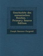 Geschichte Des Osmanischen Reiches. di Joseph Hammer-Purgstall edito da Nabu Press